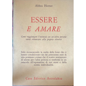Essere e amare : come raggiungere l'intimità con un'altra persona senza rinunciare alla propria identità