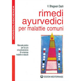 Rimedi ayurvedici per malattie comuni. Manuale pratico per la cura e la prevenzione di numerose malattie e disturbi