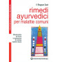 Rimedi ayurvedici per malattie comuni. Manuale pratico per la cura e la prevenzione di numerose malattie e disturbi