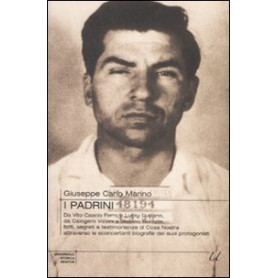 Padrini Da Vito Cascio Ferro a Lucky Luciano da Calogero Vizzini a Stefano Bontate Fatti segreti e testimonianze di Cosa Nostra