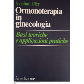 Ormonoterapia in ginecologia. Basi teoriche e applicazioni pratiche
