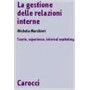 La gestione delle relazioni interne. Teorie esperienze internal marketing