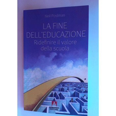 La fine dell'educazione. Ridefinire il valore della scuola
