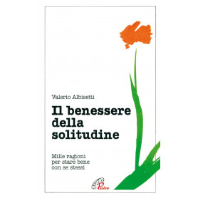 Il benessere della solitudine. Mille ragioni per stare bene con se stessi
