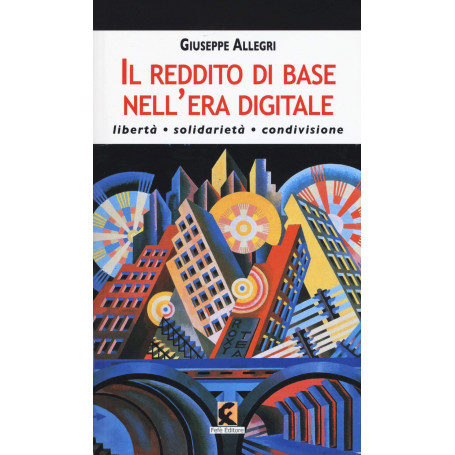 Il reddito di base nell'era digitale. Libertà solidarietà condivisione