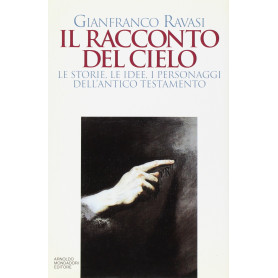 Il racconto del cielo. Le storie le idee i personaggi dell'Antico Testamento