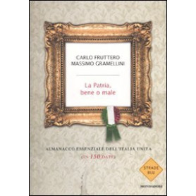 La patria bene o male. Almanacco essenziale dell'Italia unita (in 150 date)