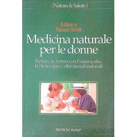 Medicina naturale per le donne. Restare in forma con l'omeopatia la fitoterapia e altri rimedi naturali