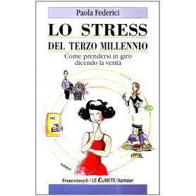 Lo stress da terzo millennio. Come prendersi in giro dicendo la verità