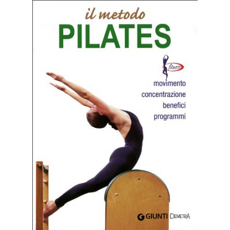 Il metodo Pilates. Movimento concentrazione benefici programmi