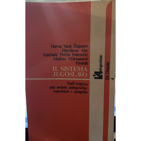 Il sistema jugoslavo. Dall'impresa alla società' autogestita: esperienze e progetto.