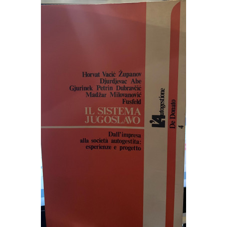Il sistema jugoslavo. Dall'impresa alla società' autogestita: esperienze e progetto.