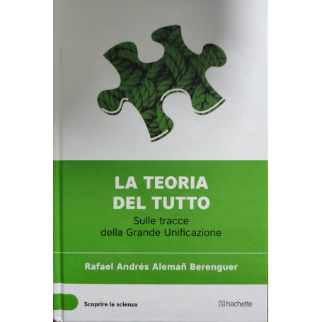 La teoria del tutto - Sulle tracce della Grande Unificazione