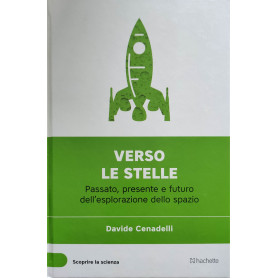 verso le stelle - Passato presente e futuro dell'esplorazione dello spazio.