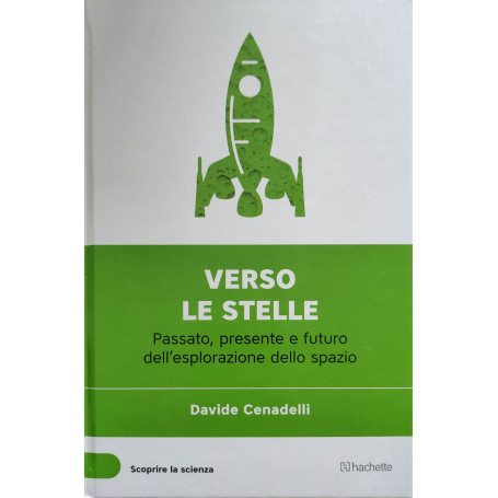 verso le stelle - Passato presente e futuro dell'esplorazione dello spazio.