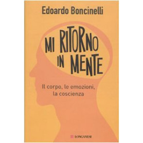 Mi ritorno in mente. Il corpo le emozioni la coscienza