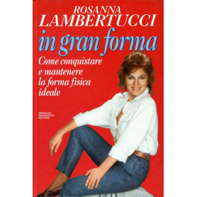 In gran forma. Come conquistare e mantenere la forma fisica ideale