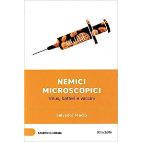 Nemici microscopici - Virus batteri e vaccini