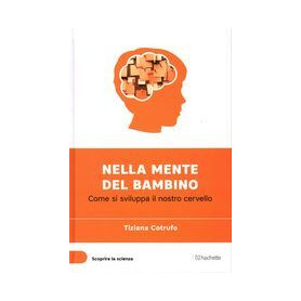 Nella mente del bambino - Come si sviluppa il nostro cervello