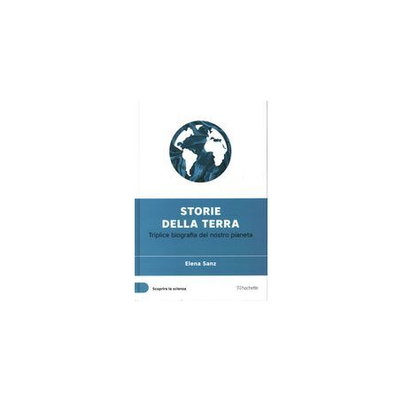 Storie della terra - Triplice biografia del nostro pianeta