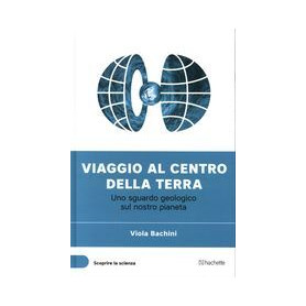 Viaggio al centro della Terra - Un sguardo geologico sul nostro pianeta