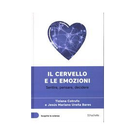Il cervello e le emozioni - Sentire pensare decidere
