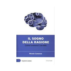 Il sogno della ragione - Come funziona il cervello