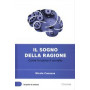 Il sogno della ragione - Come funziona il cervello