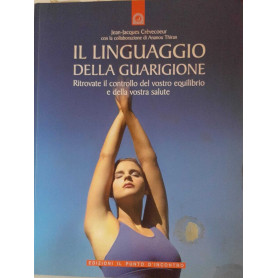 Il linguaggio della guarigione. Ritrovate il controllo del vostro equilibrio e della vostra salute