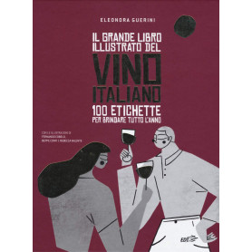 Il grande libro illustrato del vino italiano. 100 etichette per brindare tutto l'anno