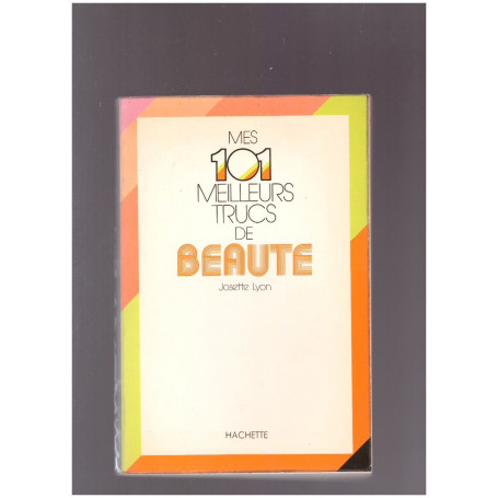 Mes 101 meilleurs trucs de beautè