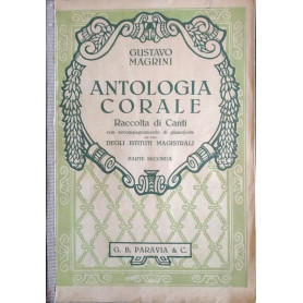 Antologia corale. Raccolta di Canti con accompagnamento di pianoforte ad uso degli istituti magistrali. Parte seconda