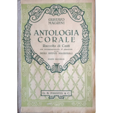 Antologia corale. Raccolta di Canti con accompagnamento di pianoforte ad uso degli istituti magistrali. Parte seconda