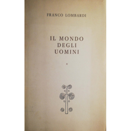 Il mondo degli uomini: I l'esperienza e l'uomo II Il mondo morale