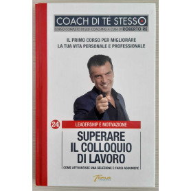 Superare il colloquio di lavoro. Come affrontare una selezione e farsi assumere.