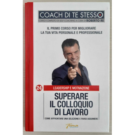 Superare il colloquio di lavoro. Come affrontare una selezione e farsi assumere.