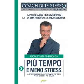 Più tempo e meno stress. Come ottenere più risultati e avere più tempo per te stesso e per chi ami.