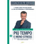 Più tempo e meno stress. Come ottenere più risultati e avere più tempo per te stesso e per chi ami.
