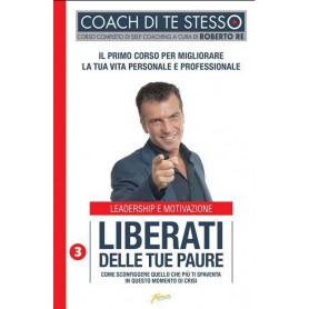 Liberati dalle tue paure. Come sconfiggere quello che più ti spaventa in questo momento di crisi.