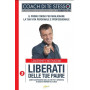 Liberati dalle tue paure. Come sconfiggere quello che più ti spaventa in questo momento di crisi.