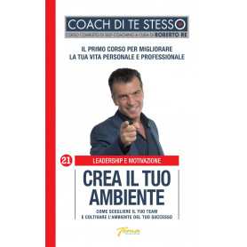 Crea il tuo ambiente. Come scegliere il tuo team e coltivare l'ambiente del tuo successo.