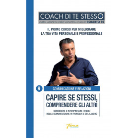 Capire se stessi comprendere gli altri. Conoscere e interpretare i ruoli della comunicazione con l'analisi transazionale.