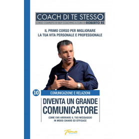 Diventa un grande comunicatore. Come far arrivare il tuo messaggio in modo chiaro ed efficace.
