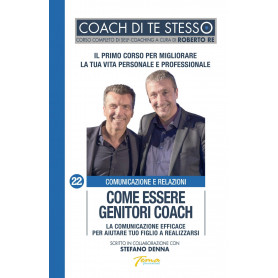 Come essere genitori coach. La comunicazione efficace per aiutare tuo figlio a realizzarsi.