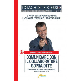Comunicare con il collaboratore sopra di te. Come creare un rapporto collaborativo e proficuo con il capo.