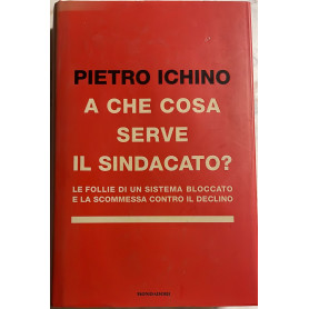 A che cosa serve il sindacato? Le follie di un sistema bloccato e la scommessa contro il declino