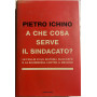A che cosa serve il sindacato? Le follie di un sistema bloccato e la scommessa contro il declino