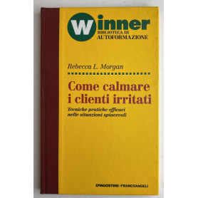 Winner. Biblioteca di autoformazione. Come calmare i clienti irritati