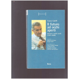 Franco Caleffi Il futuro ad occhi aperti. Discorsi e scritti scelti (1997-2009)
