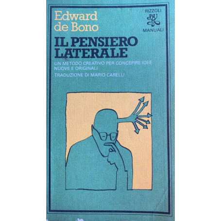 Il pensiero laterale. Un metodo creativo per concepire idee nuove e originali